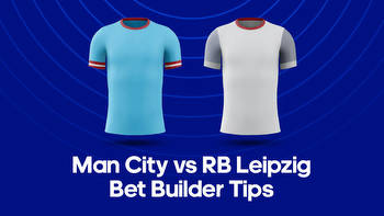Man City vs. RB Leipzig Bet Builder Tips