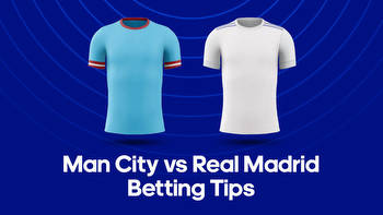 Man City vs. Real Madrid Odds, Predictions & Betting Tips