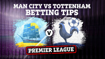 Man City vs Tottenham: Best free betting tips and preview for Premier League clash