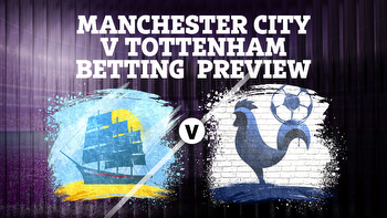 Man City vs Tottenham betting preview: Tips, predictions, enhanced odds and sign up offers