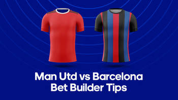 Man United vs. Barcelona Bet Builder Tips