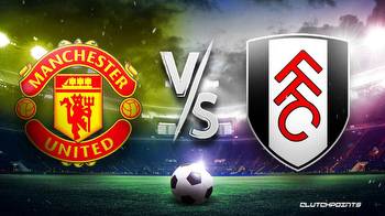 Man United vs Fulham prediction, pick, how to watch
