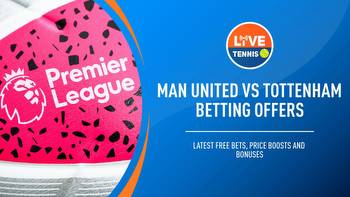 Man United vs Tottenham betting offers: Latest free bets, price boosts & bonuses for Premier League game