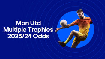 Man Utd Multiple Trophies Odds 2023/24