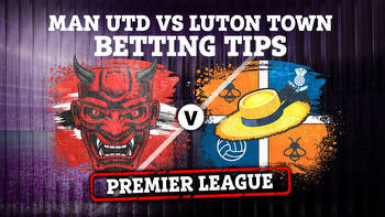 Man Utd vs Luton Town: Best free betting tips and predictions for Premier League clash