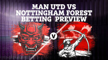 Man Utd vs Nottingham Forest betting preview: Tips, predictions, enhanced odds and sign up offers