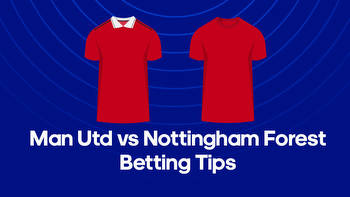 Man Utd vs. Nottingham Forest Odds, Predictions & Betting Tips