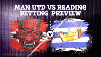 Man Utd vs Reading betting preview: Tips, predictions, enhanced odds and sign up offers