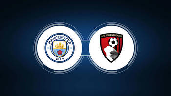 Manchester City vs. AFC Bournemouth: Live Stream, TV Channel, Start Time
