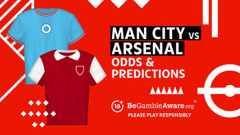Manchester City vs Arsenal betting preview: odds and predictions