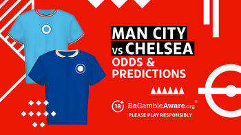 Manchester City vs Chelsea betting preview: odds and predictions