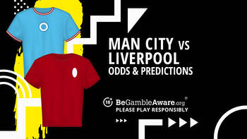 Manchester City vs Liverpool Prediction, Odds and Betting Tips