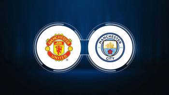 Manchester United vs. Manchester City: Live Stream, TV Channel, Start Time