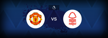 Manchester United vs Nottingham Forest: Match preview and betting tips