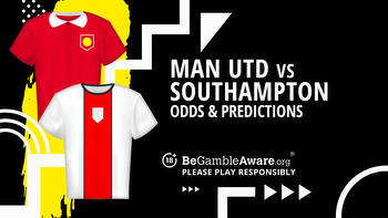 Manchester United vs Southampton prediction, odds and betting tips