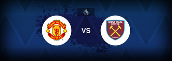 Manchester United vs West Ham Betting Odds, Tips, Predictions, Preview