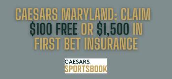 Maryland Caesars promo code: Register now and get $100 free or $1,500 bet insurance