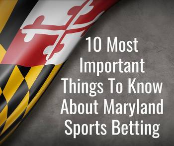 Maryland Sports Betting: 10 Things To Know