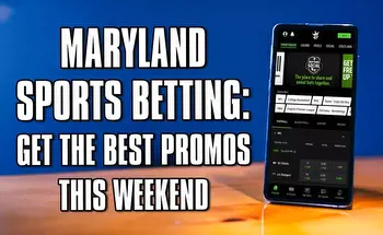Maryland Sports Betting: Best Promos, Sign Up Offers This Weekend