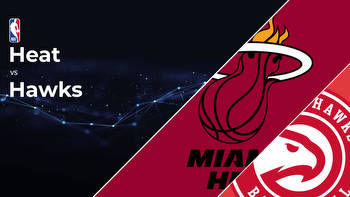 Miami Heat vs Atlanta Hawks Betting Preview: Point Spread, Moneylines, Odds