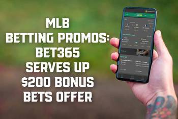 MLB Betting Promos: Bet365 Serves up $200 Bonus Bets Offer