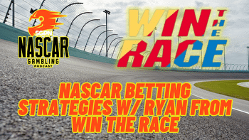 NASCAR Betting Strategies w/ Ryan from Win The Race I NASCAR Gambling Podcast (Ep. 341)