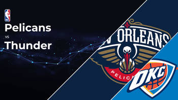 New Orleans Pelicans vs Oklahoma City Thunder Betting Preview: Point Spread, Moneylines, Odds