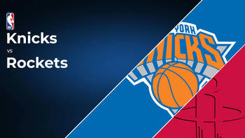 New York Knicks vs Houston Rockets Betting Preview: Point Spread, Moneylines, Odds