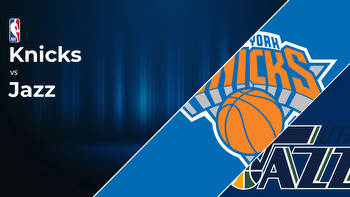 New York Knicks vs Utah Jazz Betting Preview: Point Spread, Moneylines, Odds