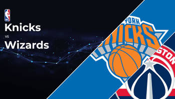 New York Knicks vs Washington Wizards Betting Preview: Point Spread, Moneylines, Odds