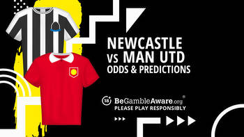 Newcastle United vs Manchester United prediction, odds and betting tips
