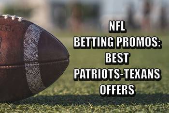 NFL betting promos: Best Patriots-Texans sportsbook offers