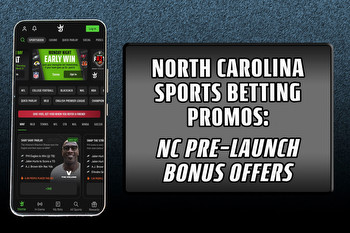 North Carolina Sports Betting Promos: NC Pre-Launch Bonus Offers