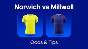Norwich vs. Millwall Odds, Predictions & Betting Tips