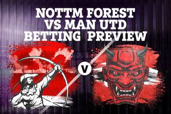 Nottingham Forest vs Man Utd betting preview: Tips, predictions, enhanced odds and sign up offers