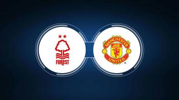 Nottingham Forest vs. Manchester United: Live Stream, TV Channel, Start Time