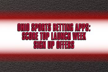 Ohio sports betting apps: How to claim launch week sign up offers