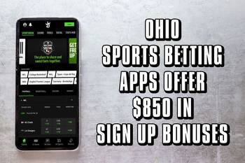 Ohio sports betting apps offer $850 in sign up bonuses this week