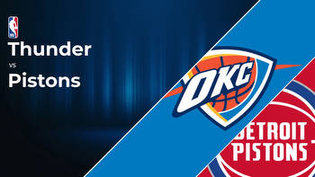 Oklahoma City Thunder vs Detroit Pistons Betting Preview: Point Spread, Moneylines, Odds