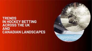 On Thin Ice: Trends in Hockey Betting Across the UK and Canadian Landscapes