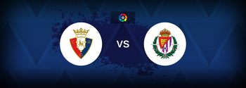 Osasuna vs Real Valladolid Betting Odds, Tips, Predictions, Preview