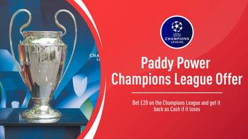 Paddy Power Champions League Offer: Bet £20 and get it back as cash if it loses