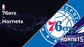 Philadelphia 76ers vs Charlotte Hornets Betting Preview: Point Spread, Moneylines, Odds