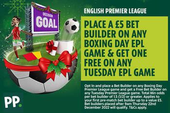 Place a £5 bet builder on any Boxing Day EPL game and get one free on any Tuesday EPL game