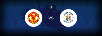 Premier League: Manchester United vs Luton