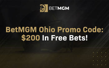 Promo Code: $200 in Free Bets From BetMGM Sportsbook Ohio