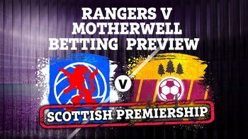 Rangers vs Motherwell betting tips PLUS Scottish Premiership preview and free bets for Ibrox clash