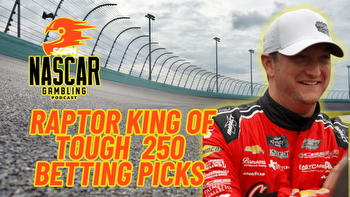 RAPTOR King of Tough 250 Betting Picks 2024 I NASCAR Gambling Podcast (Ep. 354)