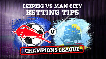 RB Leipzig vs Man City: Best free betting tips for Champions League clash