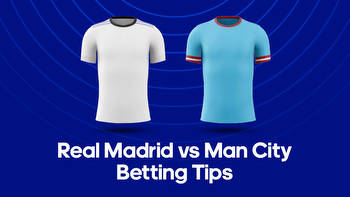 Real Madrid vs. Man City Odds, Predictions & Betting Tips